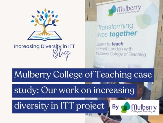 Mulberry College of Teaching case study Our work on increasing diversity in ITT project